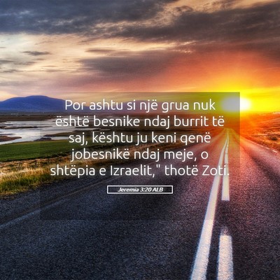 Picture 05 - Jeremia 3:20 ALB - Por ashtu si një grua nuk është besnike ndaj - Bible Verse Picture