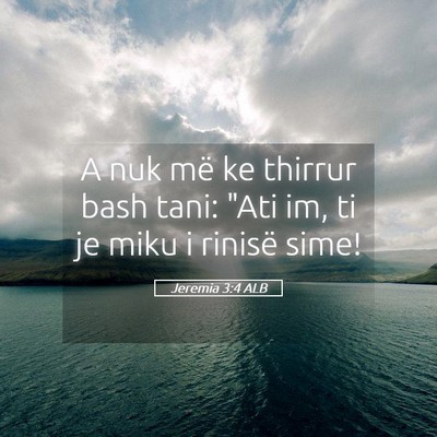 Picture 05 - Jeremia 3:4 ALB - A nuk më ke thirrur bash tani: 