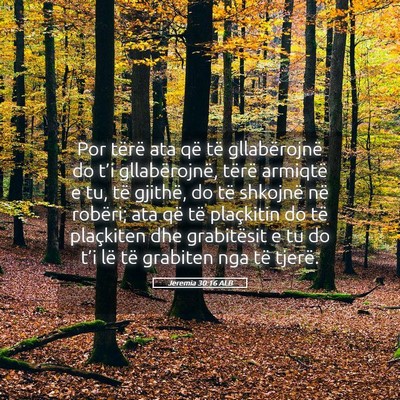 Picture 05 - Jeremia 30:16 ALB - Por tërë ata që të gllabërojnë do t’i - Bible Verse Picture