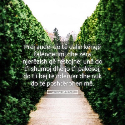 Picture 05 - Jeremia 30:19 ALB - Prej andej do të dalin këngë falënderimi dhe - Bible Verse Picture