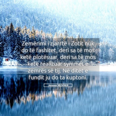 Picture 05 - Jeremia 30:24 ALB - Zemërimi i zjarrtë i Zotit nuk do të fashitet, - Bible Verse Picture