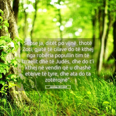 Picture 05 - Jeremia 30:3 ALB - Sepse ja, ditët po vijnë, thotë Zoti, gjatë - Bible Verse Picture