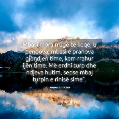 Picture 05 - Jeremia 31:19 ALB - Mbasi mora rrugë të keqe, u pendova; mbasi e - Bible Verse Picture