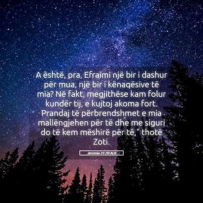 Picture 05 - Jeremia 31:20 ALB - A është, pra, Efraimi një bir i dashur për - Bible Verse Picture