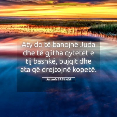 Picture 05 - Jeremia 31:24 ALB - Aty do të banojnë Juda dhe të gjitha qytetet e - Bible Verse Picture