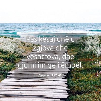 Picture 05 - Jeremia 31:26 ALB - Pas kësaj unë u zgjova dhe vështrova, dhe - Bible Verse Picture