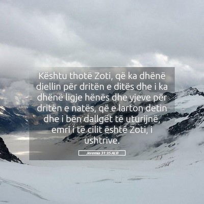 Picture 05 - Jeremia 31:35 ALB - Kështu thotë Zoti, që ka dhënë diellin për - Bible Verse Picture