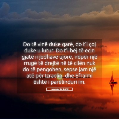 Picture 05 - Jeremia 31:9 ALB - Do të vinë duke qarë, do t’i çoj duke u - Bible Verse Picture