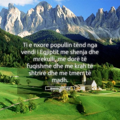 Picture 05 - Jeremia 32:21 ALB - Ti e nxore popullin tënd nga vendi i Egjiptit me - Bible Verse Picture