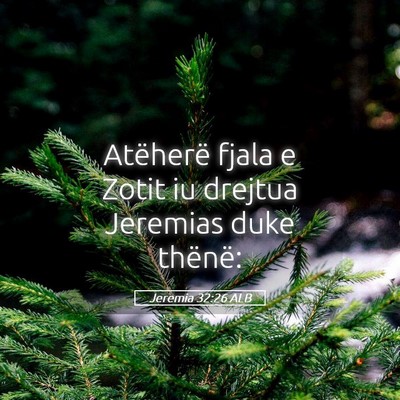 Picture 05 - Jeremia 32:26 ALB - Atëherë fjala e Zotit iu drejtua Jeremias duke - Bible Verse Picture