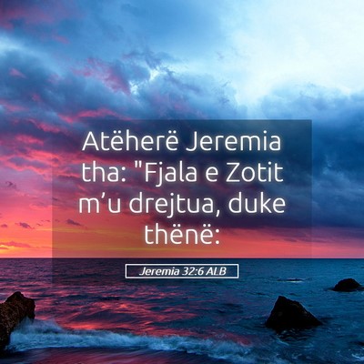 Picture 05 - Jeremia 32:6 ALB - Atëherë Jeremia tha: 