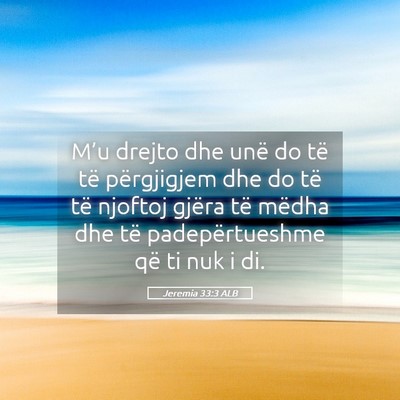Picture 05 - Jeremia 33:3 ALB - M’u drejto dhe unë do të të përgjigjem dhe - Bible Verse Picture
