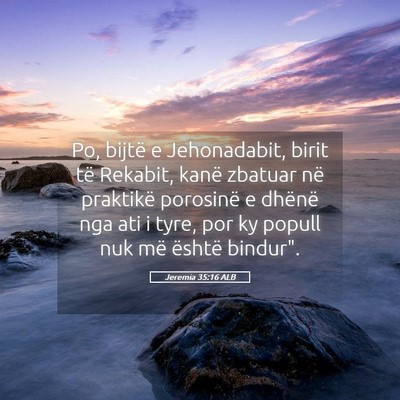 Picture 05 - Jeremia 35:16 ALB - Po, bijtë e Jehonadabit, birit të Rekabit, - Bible Verse Picture