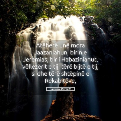 Picture 05 - Jeremia 35:3 ALB - Atëherë unë mora Jaazaniahun, birin e - Bible Verse Picture