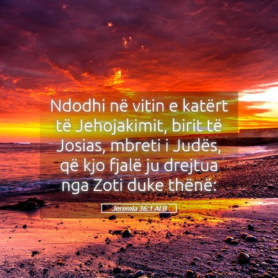Picture 05 - Jeremia 36:1 ALB - Ndodhi në vitin e katërt të Jehojakimit, birit - Bible Verse Picture
