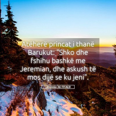 Picture 05 - Jeremia 36:19 ALB - Atëherë princat i thanë Barukut: 