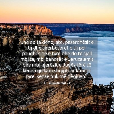 Picture 05 - Jeremia 36:31 ALB - Unë do ta dënoj atë, pasardhësit e tij dhe - Bible Verse Picture