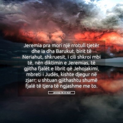 Picture 05 - Jeremia 36:32 ALB - Jeremia pra mori një rrotull tjetër dhe ia dha - Bible Verse Picture