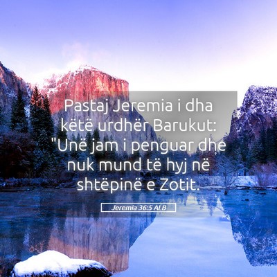 Picture 05 - Jeremia 36:5 ALB - Pastaj Jeremia i dha këtë urdhër Barukut: - Bible Verse Picture