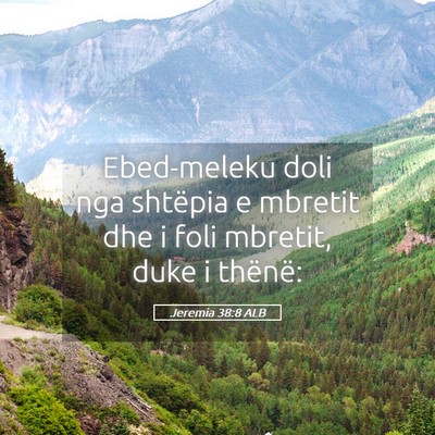 Picture 05 - Jeremia 38:8 ALB - Ebed-meleku doli nga shtëpia e mbretit dhe i - Bible Verse Picture