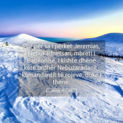 Picture 05 - Jeremia 39:11 ALB - Por për sa i përket Jeremias, Nebukadnetsari, - Bible Verse Picture