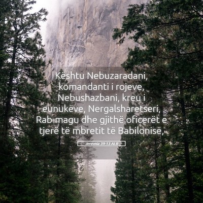 Picture 05 - Jeremia 39:13 ALB - Kështu Nebuzaradani, komandanti i rojeve, - Bible Verse Picture