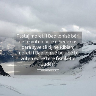 Picture 05 - Jeremia 39:6 ALB - Pastaj mbreti i Babilonisë bëri që të vriten - Bible Verse Picture