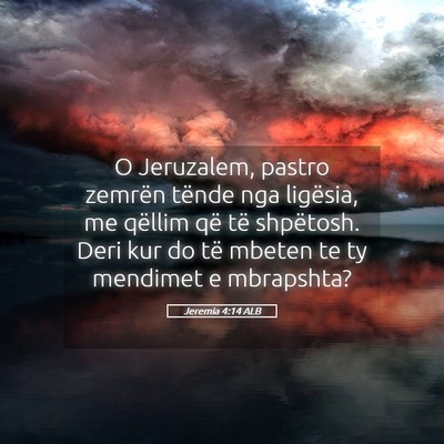 Picture 05 - Jeremia 4:14 ALB - O Jeruzalem, pastro zemrën tënde nga ligësia, - Bible Verse Picture