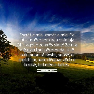 Picture 05 - Jeremia 4:19 ALB - Zorrët e mia, zorrët e mia! Po shtrembërohem - Bible Verse Picture