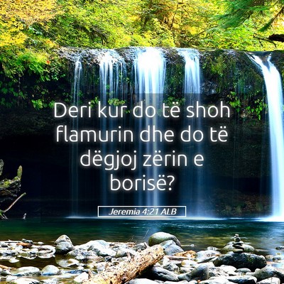 Picture 05 - Jeremia 4:21 ALB - Deri kur do të shoh flamurin dhe do të dëgjoj - Bible Verse Picture
