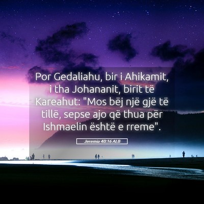 Picture 05 - Jeremia 40:16 ALB - Por Gedaliahu, bir i Ahikamit, i tha Johananit, - Bible Verse Picture