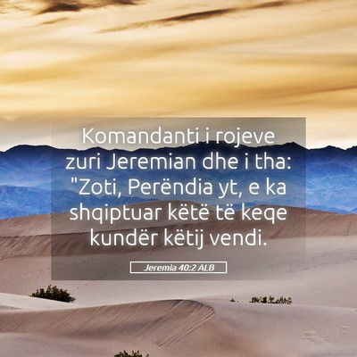 Picture 05 - Jeremia 40:2 ALB - Komandanti i rojeve zuri Jeremian dhe i tha: - Bible Verse Picture