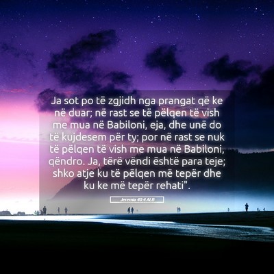 Picture 05 - Jeremia 40:4 ALB - Ja sot po të zgjidh nga prangat që ke në duar; - Bible Verse Picture