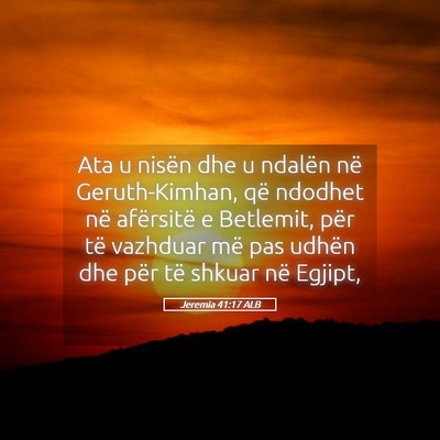 Picture 05 - Jeremia 41:17 ALB - Ata u nisën dhe u ndalën në Geruth-Kimhan, që - Bible Verse Picture