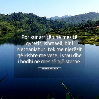Picture 05 - Jeremia 41:7 ALB - Por kur arritën në mes të qytetit, Ishmaeli, - Bible Verse Picture