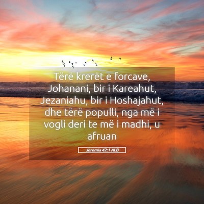 Picture 05 - Jeremia 42:1 ALB - Tërë krerët e forcave, Johanani, bir i - Bible Verse Picture