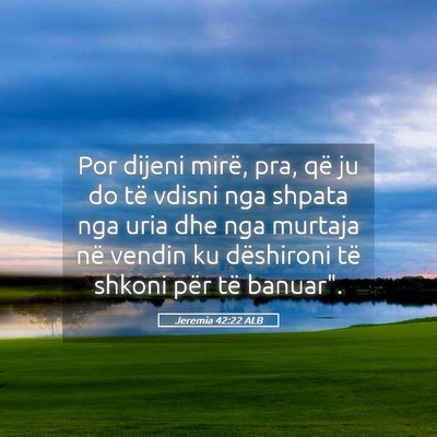 Picture 05 - Jeremia 42:22 ALB - Por dijeni mirë, pra, që ju do të vdisni nga - Bible Verse Picture