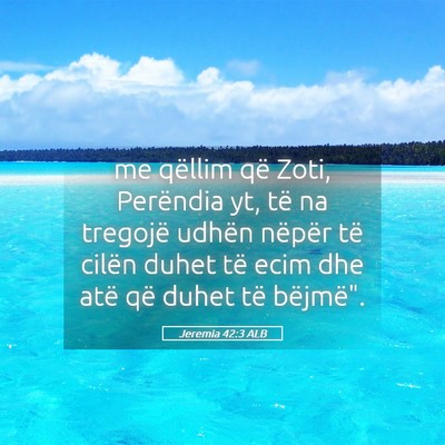 Picture 05 - Jeremia 42:3 ALB - me qëllim që Zoti, Perëndia yt, të na - Bible Verse Picture
