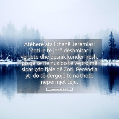 Picture 05 - Jeremia 42:5 ALB - Atëherë ata i thanë Jeremias: 