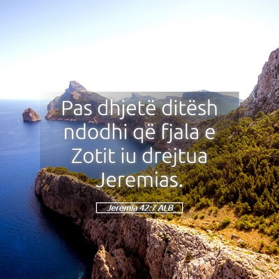 Picture 05 - Jeremia 42:7 ALB - Pas dhjetë ditësh ndodhi që fjala e Zotit iu - Bible Verse Picture