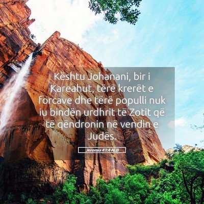 Picture 05 - Jeremia 43:4 ALB - Kështu Johanani, bir i Kareahut, tërë krerët - Bible Verse Picture
