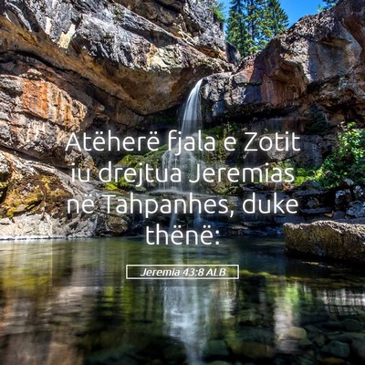Picture 05 - Jeremia 43:8 ALB - Atëherë fjala e Zotit iu drejtua Jeremias në - Bible Verse Picture