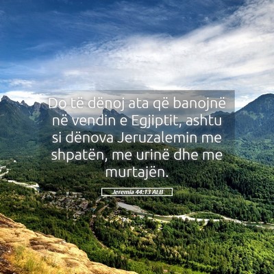 Picture 05 - Jeremia 44:13 ALB - Do të dënoj ata që banojnë në vendin e - Bible Verse Picture