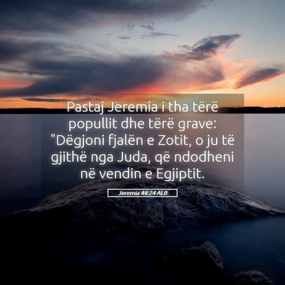 Picture 05 - Jeremia 44:24 ALB - Pastaj Jeremia i tha tërë popullit dhe tërë - Bible Verse Picture