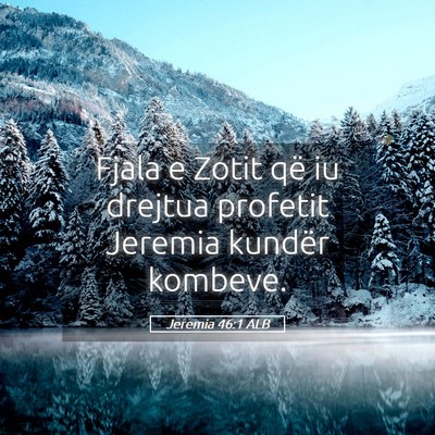 Picture 05 - Jeremia 46:1 ALB - Fjala e Zotit që iu drejtua profetit Jeremia - Bible Verse Picture