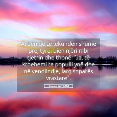 Picture 05 - Jeremia 46:16 ALB - Ai bën që të lëkunden shumë prej tyre, bien - Bible Verse Picture