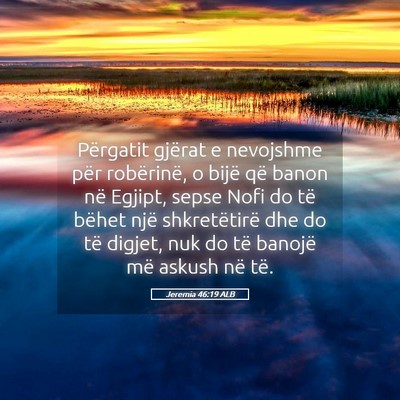 Picture 05 - Jeremia 46:19 ALB - Përgatit gjërat e nevojshme për robërinë, o - Bible Verse Picture