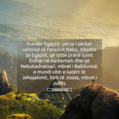 Picture 05 - Jeremia 46:2 ALB - Kundër Egjiptit: përsa i përket ushtrisë së - Bible Verse Picture