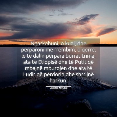 Picture 05 - Jeremia 46:9 ALB - Ngarkohuni, o kuaj, dhe përparoni me rrëmbim, o - Bible Verse Picture