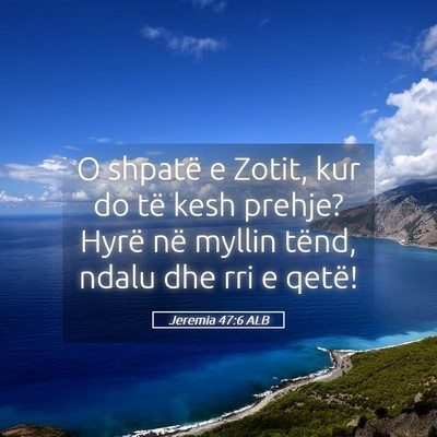 Picture 05 - Jeremia 47:6 ALB - O shpatë e Zotit, kur do të kesh prehje? Hyrë - Bible Verse Picture